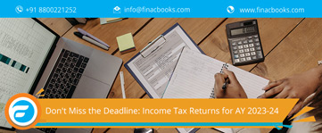 Don't Miss the Deadline: Income Tax Returns for AY 2023-24