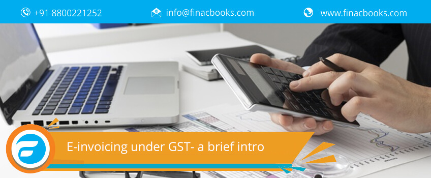 E-invoicing under GST- a brief intro 