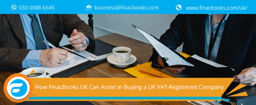 Simplifying Acquisition: How FinacBooks UK Can Assist in Buying a UK VAT-Registered Company