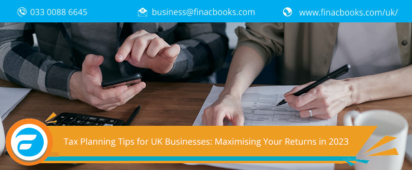 Tax Planning Tips for UK Businesses: Maximising Your Returns in 2023 